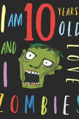 Cover of I Am 10 Years-Old and I Love Zombies