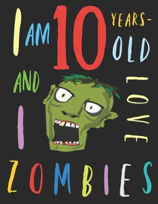 Book cover for I Am 10 Years-Old and I Love Zombies