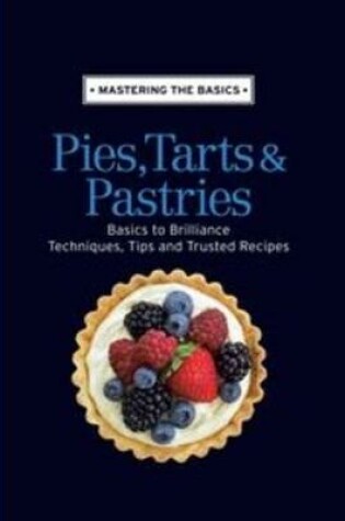 Cover of Mastering the Basics: Pies, Tarts & Pastries
