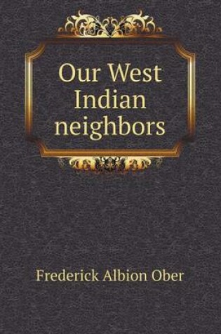 Cover of Our West Indian neighbors