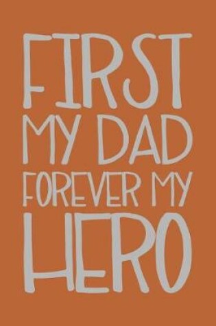 Cover of First My Dad Forever My Hero