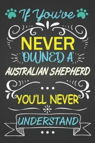 Cover of If You've Never Owned A Australian Shepherd