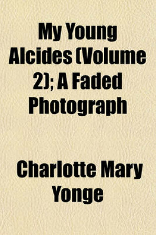 Cover of My Young Alcides (Volume 2); A Faded Photograph