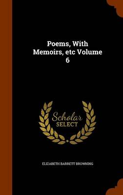 Book cover for Poems, with Memoirs, Etc Volume 6