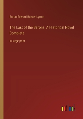 Book cover for The Last of the Barons; A Historical Novel Complete