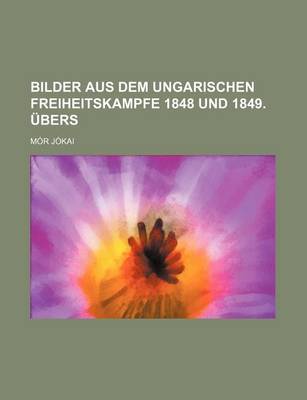 Book cover for Bilder Aus Dem Ungarischen Freiheitskampfe 1848 Und 1849. Ubers