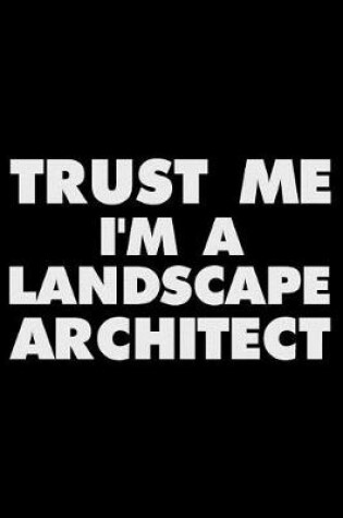 Cover of Trust Me I'm a Landscape Architect