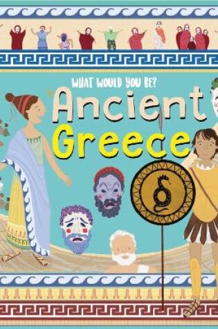 Cover of What Would You Be in Ancient Greece?
