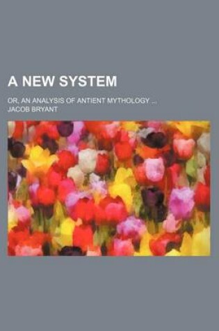 Cover of A New System; Or, an Analysis of Antient Mythology