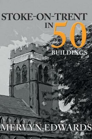 Cover of Stoke-on-Trent in 50 Buildings