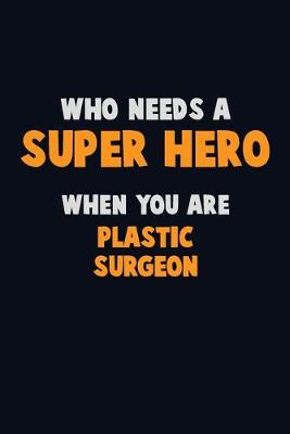 Book cover for Who Need A SUPER HERO, When You Are Plastic surgeon