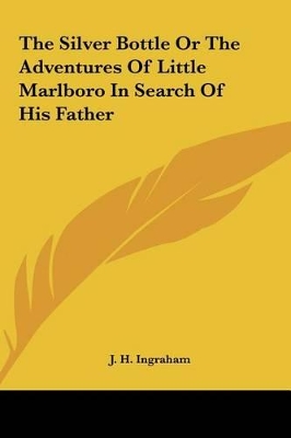 Book cover for The Silver Bottle or the Adventures of Little Marlboro in Sethe Silver Bottle or the Adventures of Little Marlboro in Search of His Father Arch of His