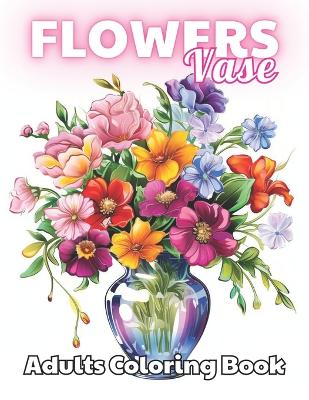 Book cover for Flowers Vase Adults Coloring Book