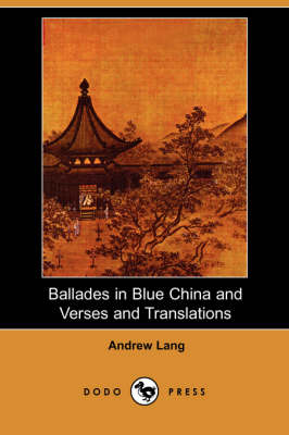 Book cover for Ballades in Blue China and Verses and Translations (Dodo Press)