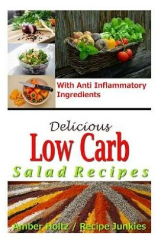 Cover of Delicious Low Carb Salad Recipes - With Anti Inflammatory Ingredients