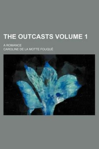 Cover of The Outcasts; A Romance Volume 1