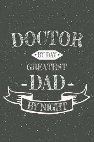 Cover of Doctor By Day Greatest Dad By Night