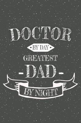 Book cover for Doctor By Day Greatest Dad By Night