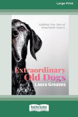 Book cover for Extraordinary Old Dogs (16pt Large Print Edition)