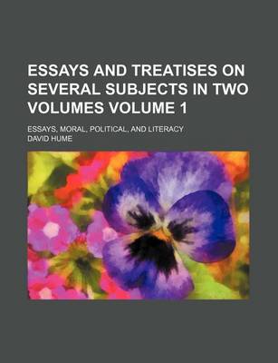 Book cover for Essays and Treatises on Several Subjects in Two Volumes Volume 1; Essays, Moral, Political, and Literacy