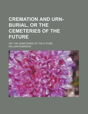 Book cover for Cremation and Urn-Burial, or the Cemeteries of the Future; Or, the Cemeteries of the Future