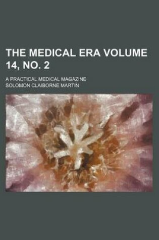 Cover of The Medical Era Volume 14, No. 2; A Practical Medical Magazine