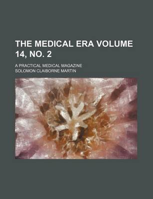 Book cover for The Medical Era Volume 14, No. 2; A Practical Medical Magazine