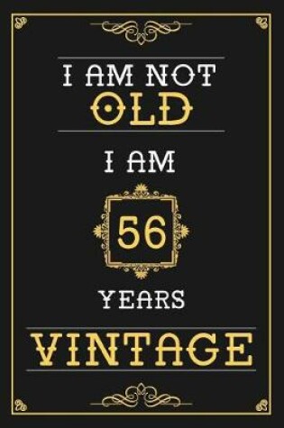 Cover of I Am Not Old I Am 56 Years Vintage