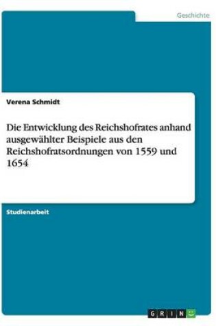 Cover of Die Entwicklung des Reichshofrates anhand ausgewahlter Beispiele aus den Reichshofratsordnungen von 1559 und 1654