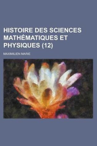 Cover of Histoire Des Sciences Mathematiques Et Physiques (12 )