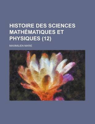 Book cover for Histoire Des Sciences Mathematiques Et Physiques (12 )