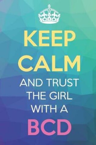 Cover of Keep Calm And Trust The Girl With A BCD