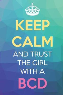 Book cover for Keep Calm And Trust The Girl With A BCD