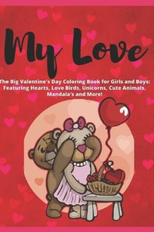 Cover of My Love - The Big Valentine's Day Coloring Book for Girls and Boys