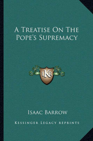 Cover of A Treatise on the Pope's Supremacy