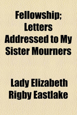 Book cover for Fellowship; Letters Addressed to My Sister Mourners