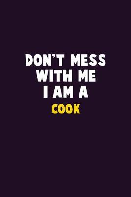 Book cover for Don't Mess With Me, I Am A Cook