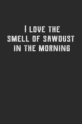 Book cover for I Love the Smell of Sawdust in the Morning