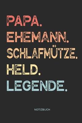 Book cover for Papa. Ehemann. Schlafmütze. Held. Legende. - Notizbuch