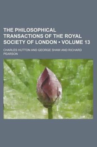 Cover of The Philosophical Transactions of the Royal Society of London (Volume 13)