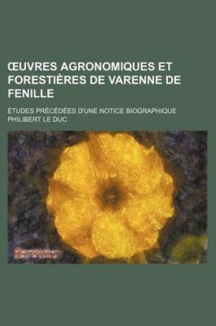 Cover of Uvres Agronomiques Et Forestieres de Varenne de Fenille; Etudes Precedees D'Une Notice Biographique