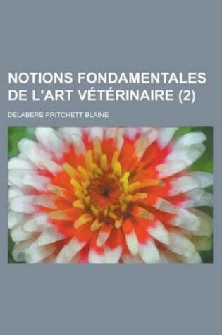 Cover of Notions Fondamentales de L'Art Veterinaire (2 )