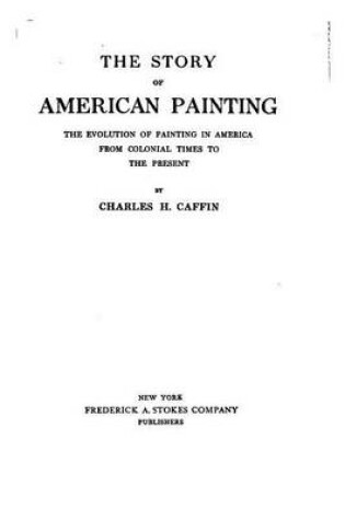 Cover of The story of American painting, the evolution of painting in America from colonial times to the present