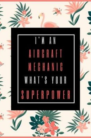 Cover of I'm An AIRCRAFT MECHANIC, What's Your Superpower?