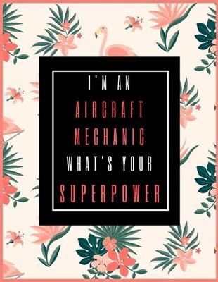 Book cover for I'm An AIRCRAFT MECHANIC, What's Your Superpower?