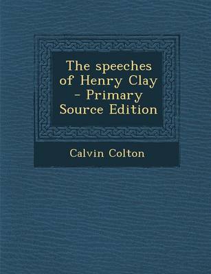 Book cover for The Speeches of Henry Clay - Primary Source Edition