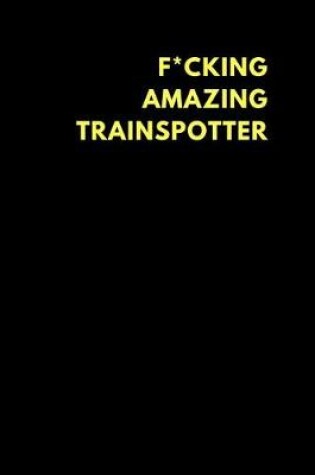Cover of F*cking Amazing Trainspotter