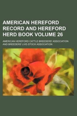 Cover of American Hereford Record and Hereford Herd Book Volume 26