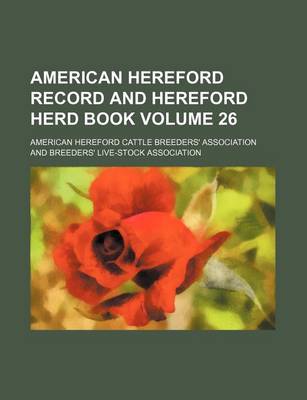 Book cover for American Hereford Record and Hereford Herd Book Volume 26