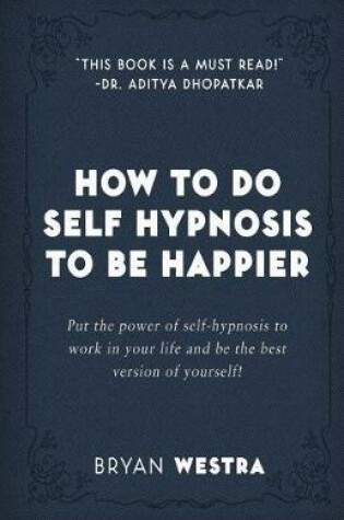 Cover of How To Do Self Hypnosis To Be Happier